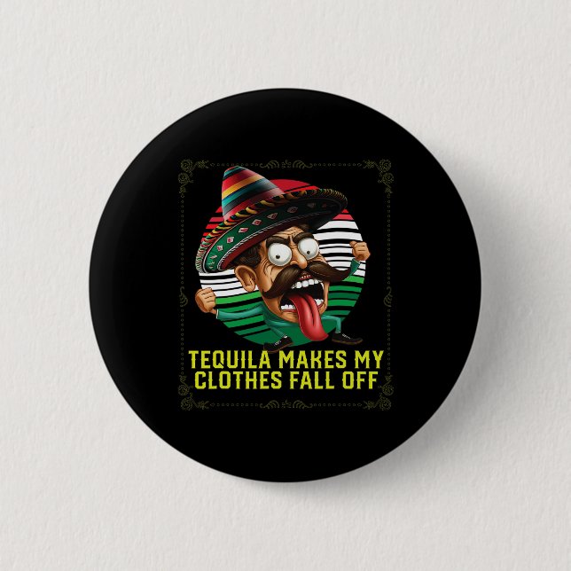 Tequila Makes My Clothes Fall Off Alcoholic Tequil 6 Cm Round Badge (Front)