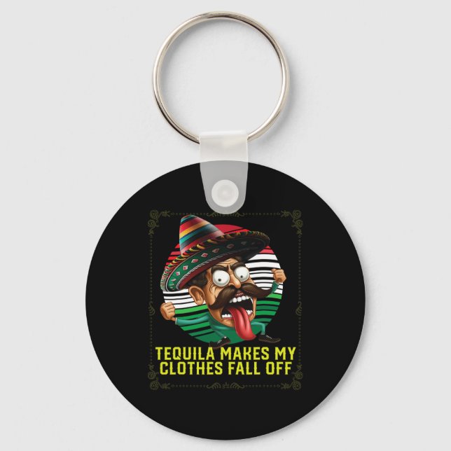 Tequila Makes My Clothes Fall Off Alcoholic Tequil Key Ring (Front)