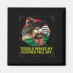 Tequila Makes My Clothes Fall Off Alcoholic Tequil Magnet