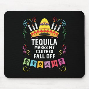 Tequila Makes My Clothes Fall Off Alcoholic Tequil Mouse Mat