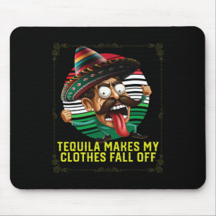 Tequila Makes My Clothes Fall Off Alcoholic Tequil Mouse Mat