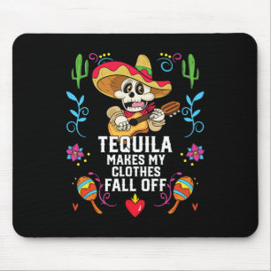 Tequila Makes My Clothes Fall Off Alcoholic Tequil Mouse Mat