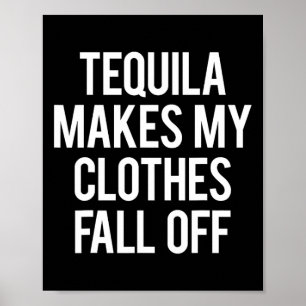 Tequila Makes My Clothes Fall off  Poster
