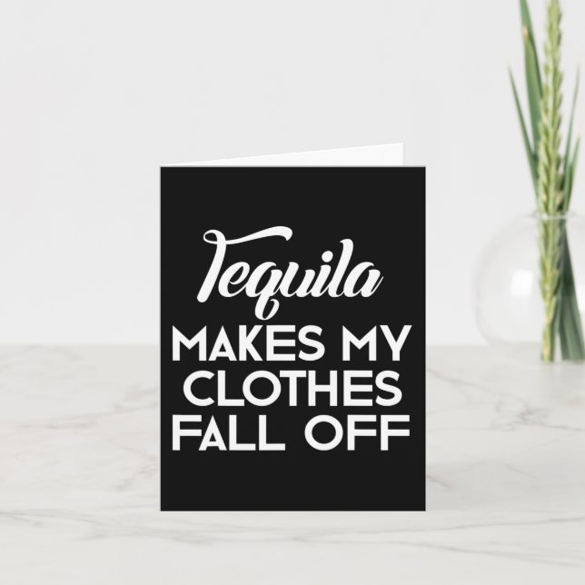 Tequila Makes My Clothes Fall Off  Tequila Lovers  Card (Front)