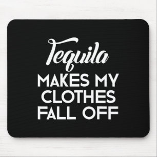 Tequila Makes My Clothes Fall Off  Tequila Lovers  Mouse Mat