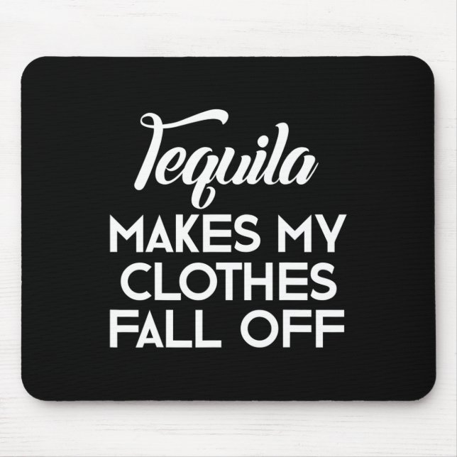 Tequila Makes My Clothes Fall Off  Tequila Lovers  Mouse Mat (Front)