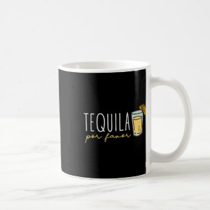 Tequila Por Favour Mexican Tequila Spanish Tequila Coffee Mug