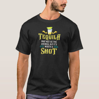 Tequila Shirt May Not Be The Answer But It's Worth
