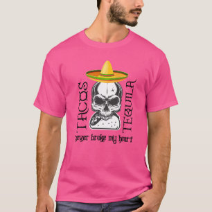 Tequila Skull Tequila And Tacos Never Broke My He T-Shirt