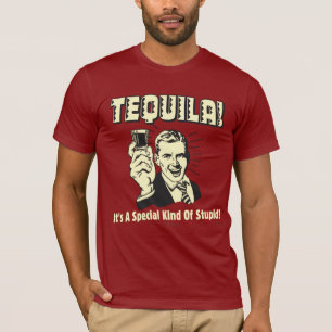 Tequila: Special Kind of Stupid T-Shirt