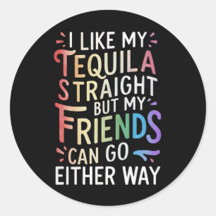 Tequila Straight Friends Go Either Way Funny LGBT  Classic Round Sticker