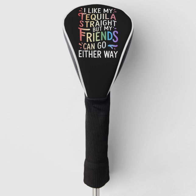 Tequila Straight Friends Go Either Way Funny LGBT  Golf Head Cover (Front)