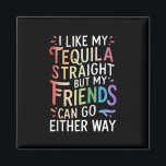 Tequila Straight Friends Go Either Way Funny LGBT  Magnet<br><div class="desc">Tequila Straight Friends Go Either Way Funny LGBT Ally</div>