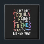 Tequila Straight Friends Go Either Way Funny LGBT  Magnet<br><div class="desc">Tequila Straight Friends Go Either Way Funny LGBT Ally</div>