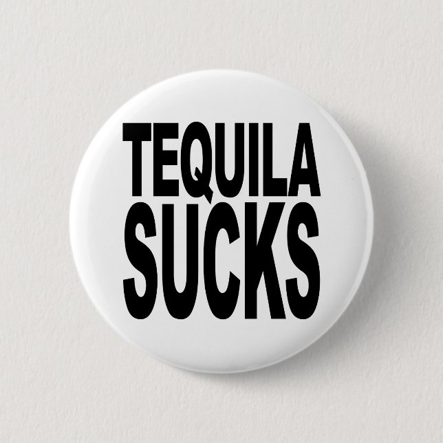 Tequila Sucks 6 Cm Round Badge (Front)