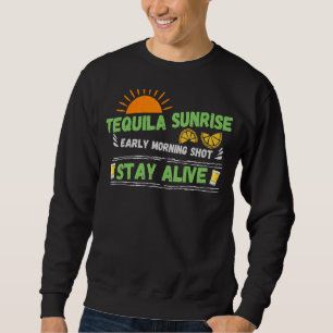 Tequila Sunrise Morning Shot Stay Alive Retro Dri Sweatshirt