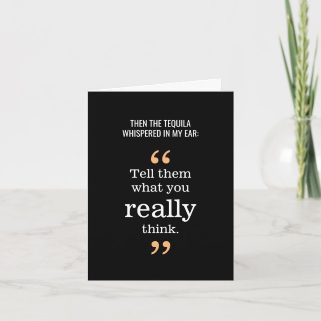 Tequila Whispered: Tell Them What You Really Think Card (Front)