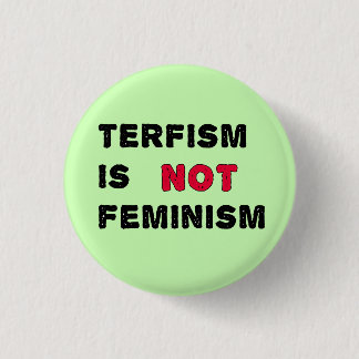 TERFism is not feminism 3 Cm Round Badge