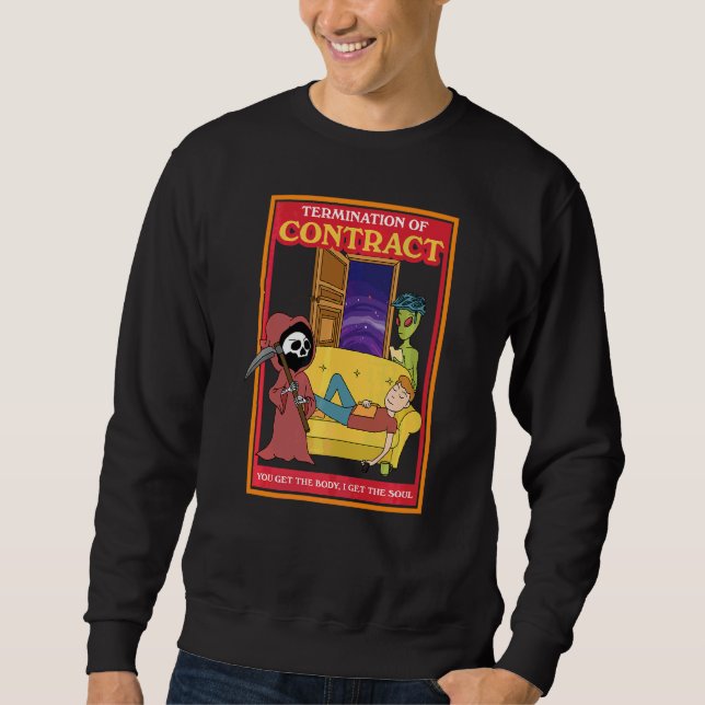 Termination Of Contract  You Get The Body I Get Th Sweatshirt (Front)