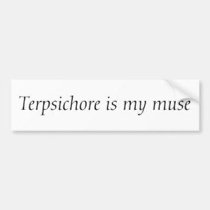 Terpsichore is my muse bumper sticker