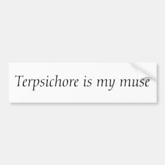 Terpsichore is my muse bumper sticker