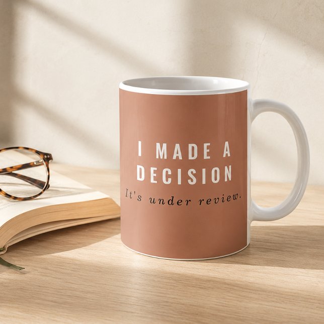 Terracotta I Made a Decision Under Review Coffee Mug (decision maker gift)