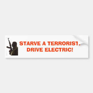 terrorist, STARVE A TERRORIST!DRIVE ELECTRIC! Bumper Sticker