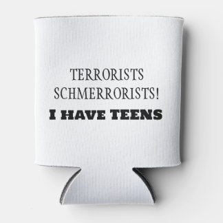 Terrorists Schmerrorists!  I have TEENS! Can Cooler