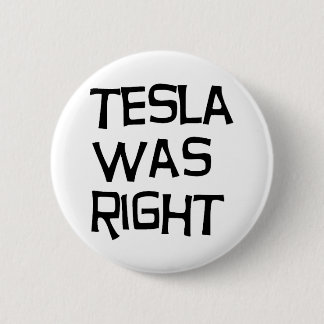 Tesla was right 6 cm round badge