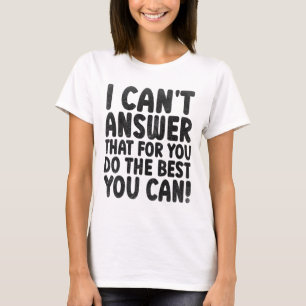 Test Day 2022 I Can't Answer That For You State Ex T-Shirt