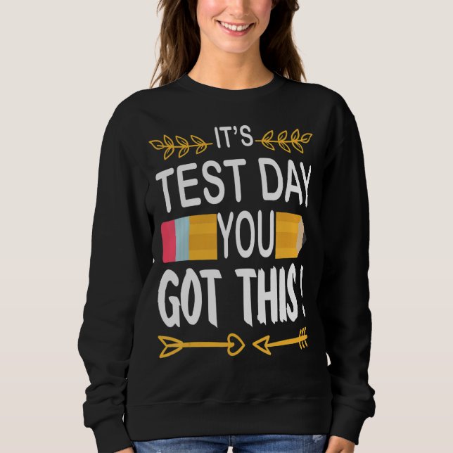 Test Day 2022 Stress Testing Day It's Test Day You Sweatshirt (Front)