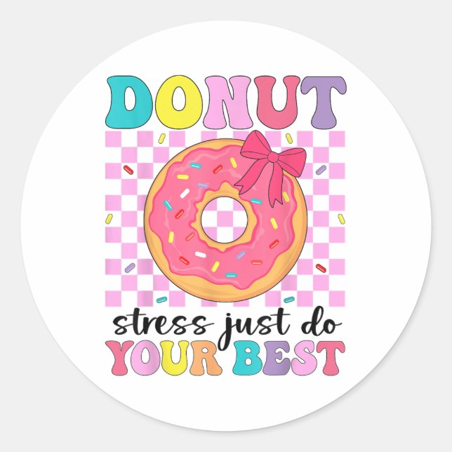 Test Day Doughnut Stress Just Do Your Best Teacher Classic Round Sticker (Front)