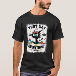 Test Day Everything Is Fine Teachers Students Funn T-Shirt