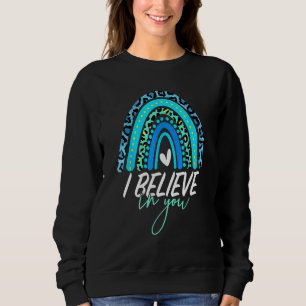Test Day I Believe In You Rainbow Students Teache Sweatshirt