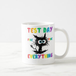 Test Day It's Fine Im Fine Everything Is Fine Quot Coffee Mug