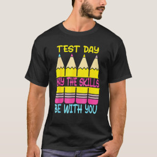 Test Day May The Skills Be With You Testing Day Te T-Shirt