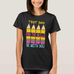 Test Day May The Skills Be With You Testing Day Te T-Shirt