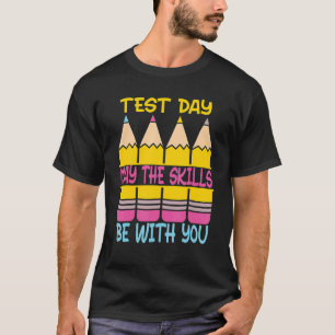 Test Day May The Skills Be With You Testing Day Te T-Shirt