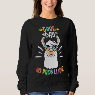 Test Day No Prob Llama Cute Test Day For Teachers  Sweatshirt