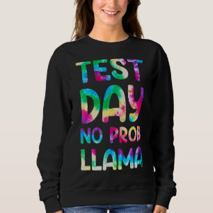 Test Day No Prob Llama Tye Die Teacher Testing Day Sweatshirt