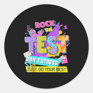 Test Day, Rock The Test Don't Stress Just Do Your  Classic Round Sticker