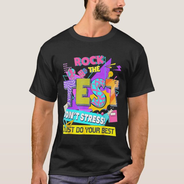 Test Day, Rock The Test Don't Stress Just Do Your  T-Shirt (Front)