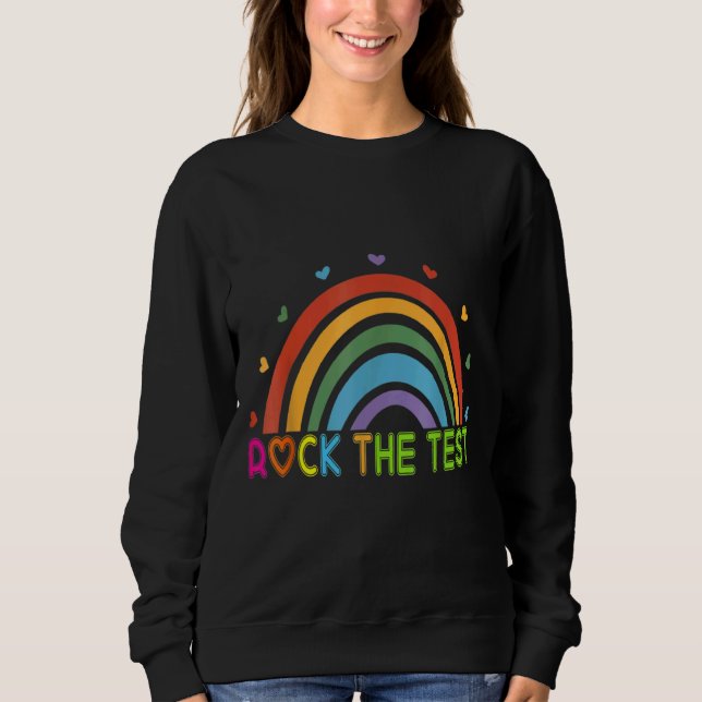 Test Day Rock The Test Teacher Testing Day Rainbow Sweatshirt (Front)
