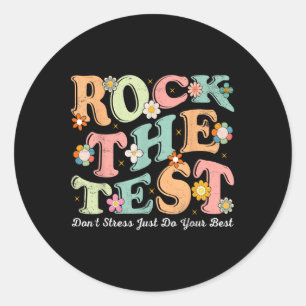 Test Day Rock The Test Teacher Testing Day You Got Classic Round Sticker