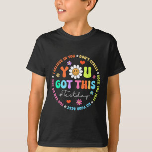 Test Day Rock The Test Teacher Testing Day You Got T-Shirt