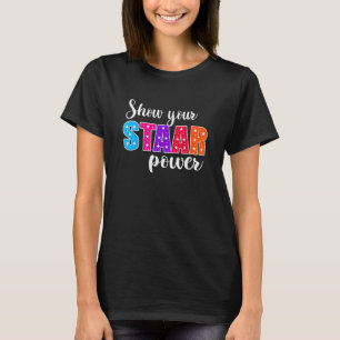 Test Day Show Your Staar Power Student Teacher T-Shirt