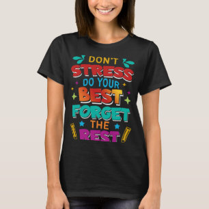 Test Day Teacher Don't Stress Do Your Best Forget  T-Shirt