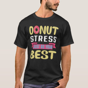 Test Day Teacher Doughnut Stress Just Do Your Bes T-Shirt