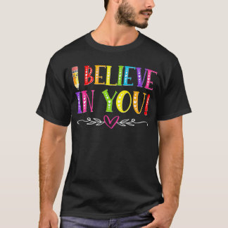 Test Day Teacher Kids I Believe In You Shirt Testi