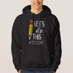 Test Day Teacher Lets Do This Test Day State Testi Hoodie